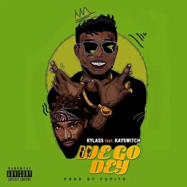 Kylass - We Go Dey Ft. Kayswitch